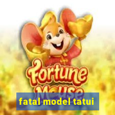 fatal model tatui